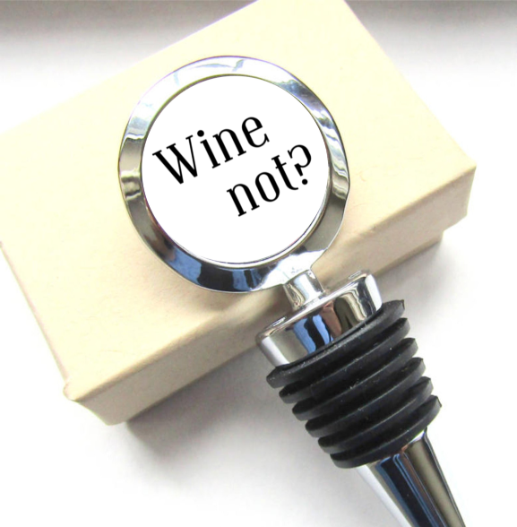 Wine Not? Bottle Stopper, Custom Bottle Stopper - Click Image to Close